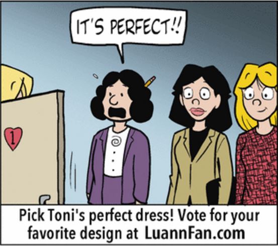 LUANN comic strip characters Nancy and Luann react to saleswoman announcing the perfect wedding dress.